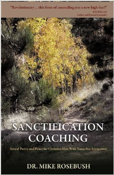 “Sanctification Coaching: Sexual Purity and Peace for Christian Men With Same-Sex Attractions” by Mike Rosebush (2009).