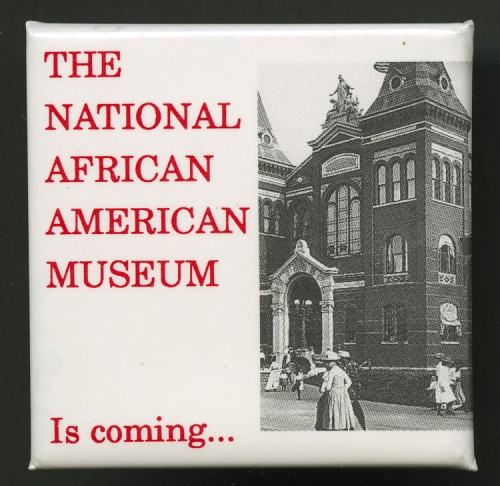 Pinback button promoting the arrival of the National African American Museum CREDIT: National Museum of African American History and Culture