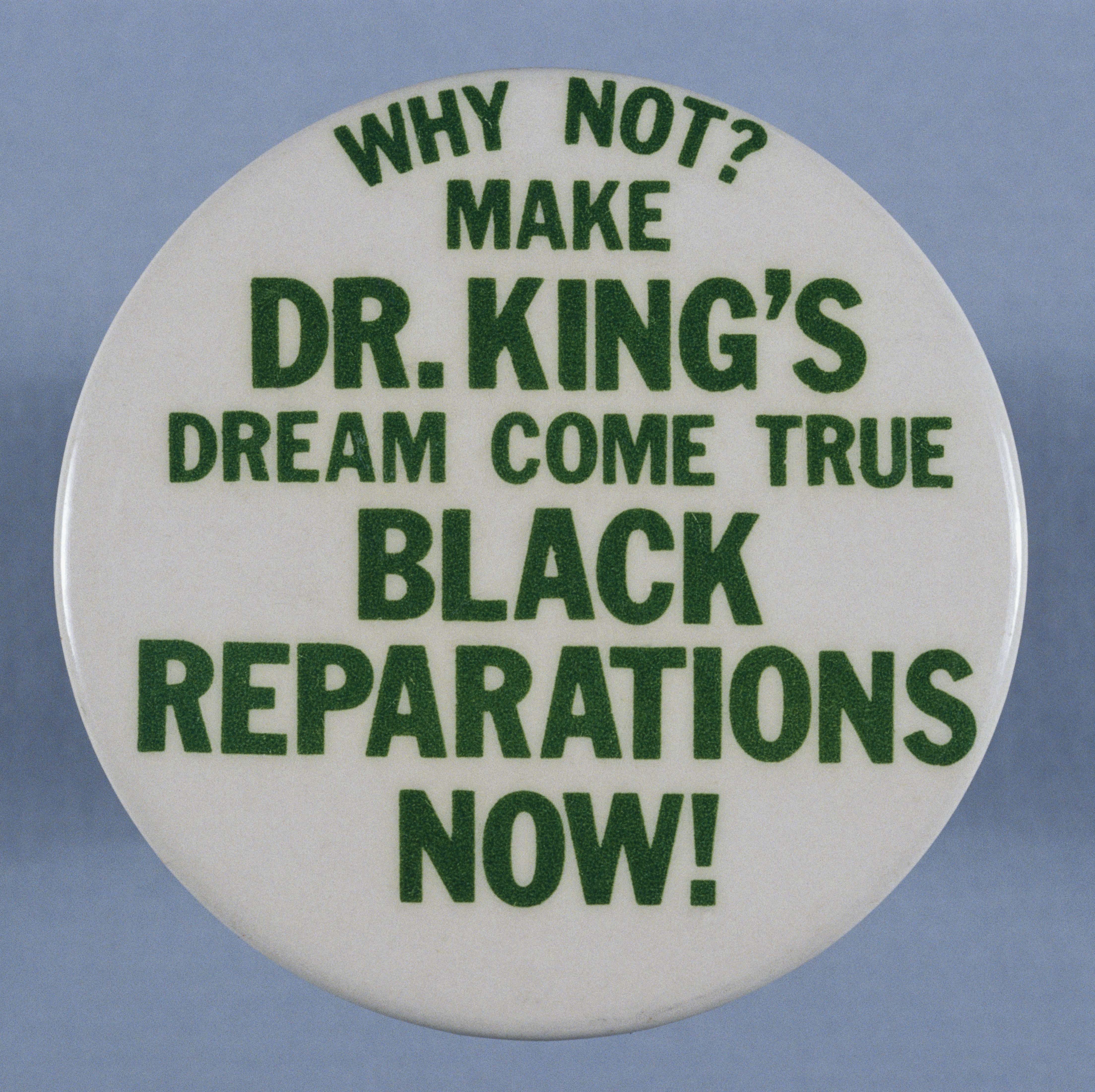 Button tying Dr. Martin Luther King's dream to the payment of reparations to African Americans. CREDIT: David and Janice Frent/Getty Images